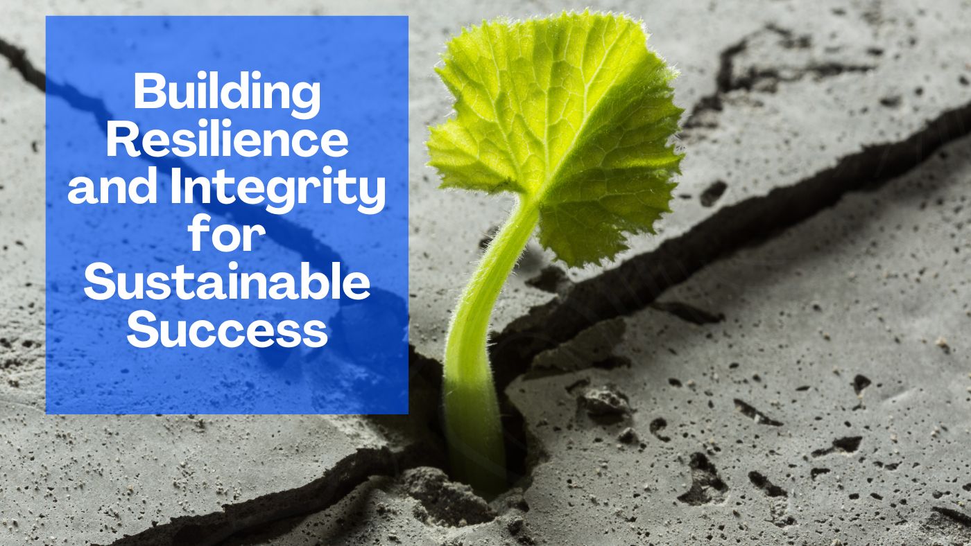 Building Resilience and Integrity for Sustainable Success